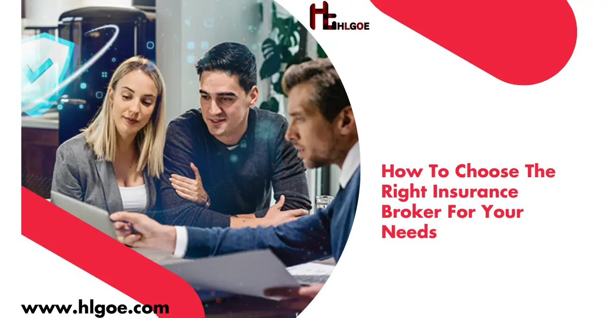 How to Choose the Right Insurance Broker for Your Needs